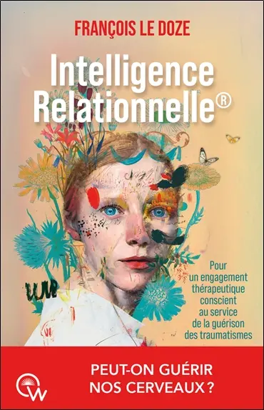 Intelligence relationnelle : pour un engagement thérapeutique conscient au service de la guérison des traumatismes