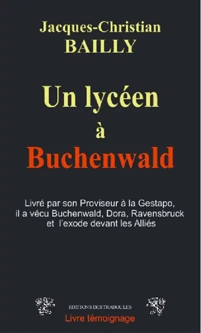 Un lycéen à Buchenwald : livré par son proviseur à la Gestapo, il a vécu Buchenwald, Dora, Ravensbrück et l'exode devant les Alliés