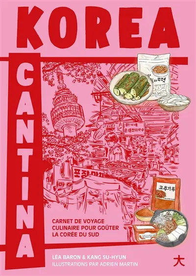 Korea cantina : carnet de voyage culinaire pour goûter la Corée du Sud