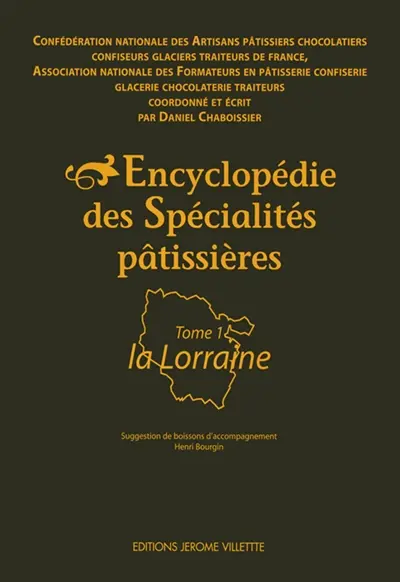 Encyclopédie des spécialités pâtissières. Vol. 1. La Lorraine