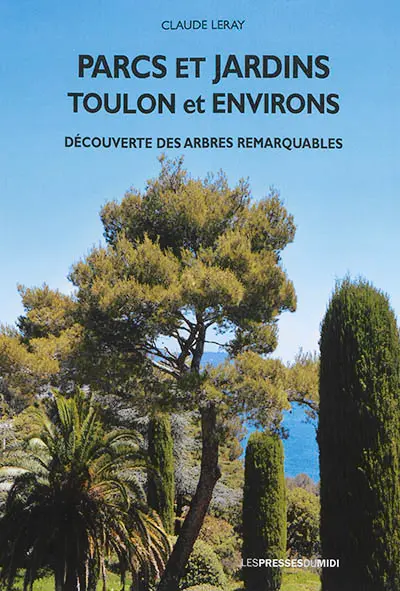Parcs et jardins : Toulon et environs : découverte des arbres remarquables