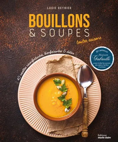 Bouillons & soupes toutes saisons : 40 recettes réconfortantes, bienfaisantes & détox