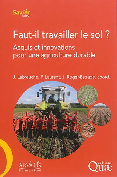 Faut-il travailler le sol ? : acquis et innovations pour une agriculture durable