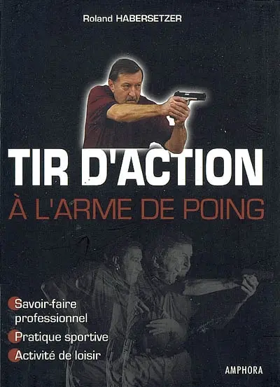 Tir d'action à l'arme de poing : savoir-faire professionnel, pratique sportive, activité de loisir