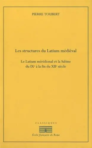 Les structures du Latium médiéval : le Latium méridional et la Sabine du IXe à la fin du XIIe siècle