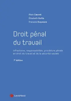 Droit pénal du travail : infractions, responsabilités, procédure pénale en droit du travail et de la sécurité sociale
