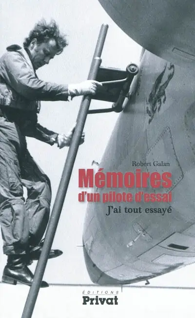 Mémoires d'un pilote d'essai : j'ai tout essayé