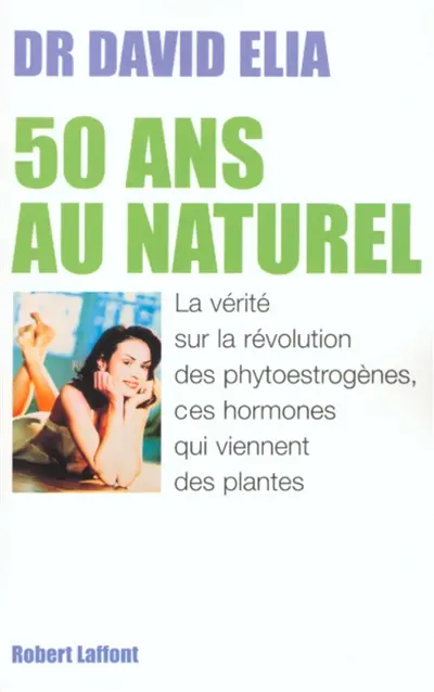 50 ans au naturel : la vérité sur la révolution des phyto-oestrogènes