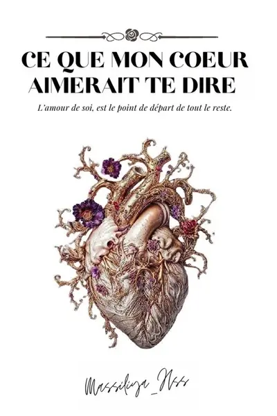 Ce que mon coeur aimerait te dire : L'amour de soi, est le point de départ de tout le reste.