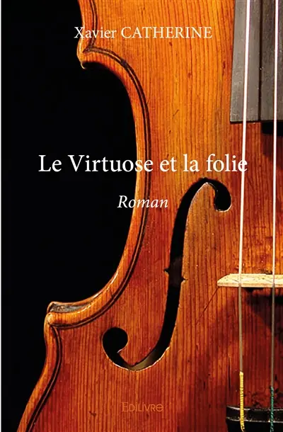 Le virtuose et la folie : Roman