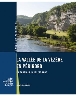 La vallée de la Vézère en Périgord : la fabrique d'un paysage, Nouvelle Aquitaine