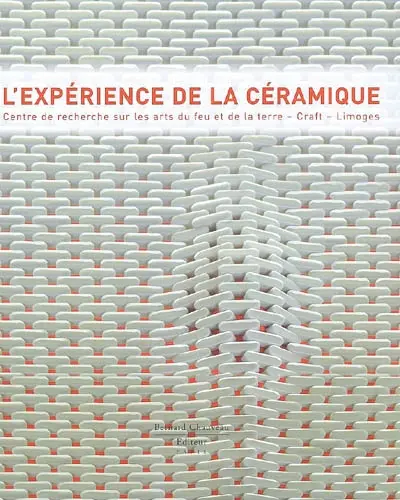 L'expérience de la céramique : Centre de recherche sur les arts du feu et de la terre