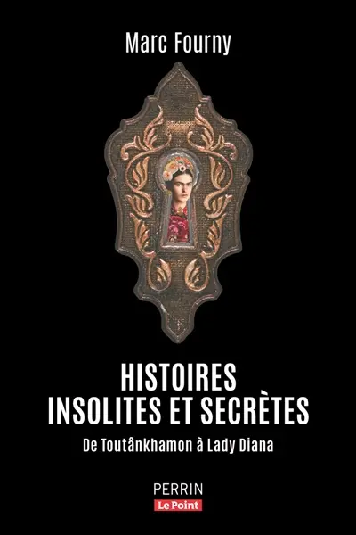Histoires insolites et extraordinaires : de Toutânkhamon à lady Diana