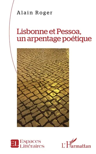 Lisbonne et Pessoa, un arpentage poétique