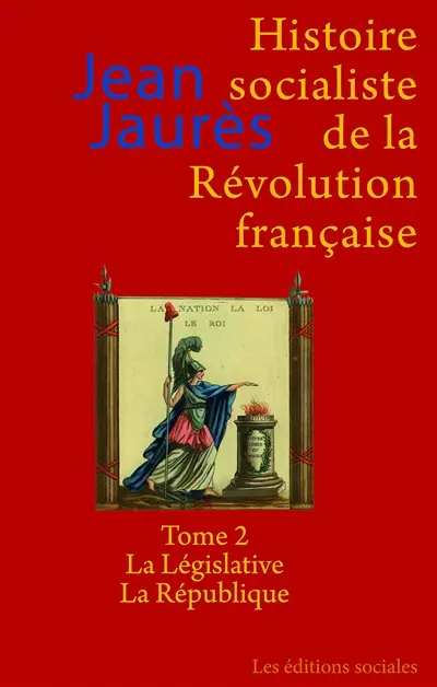 Histoire socialiste de la Révolution française. Vol. 2. La Législative, la République