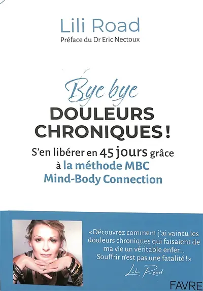 Bye bye douleurs chroniques ! : s'en libérer en 45 jours grâce à la méthode MBC, Mind-body connection