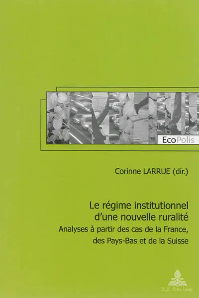 Le régime institutionnel d'une nouvelle ruralité : analyses à partir des cas de la France, des Pays-Bas et de la Suisse
