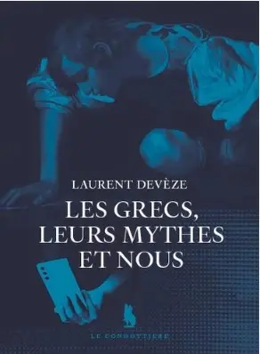 Les Grecs, leurs mythes et nous