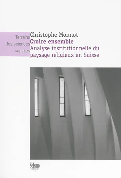 Croire ensemble : analyse institutionnelle du paysage religieux en Suisse