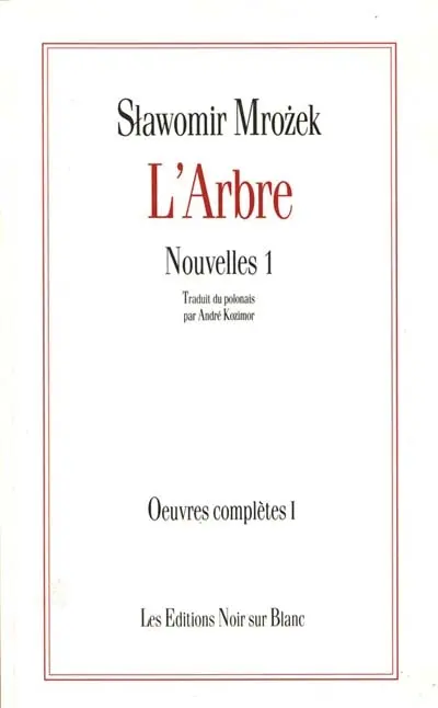Oeuvres complètes. Vol. 1. Nouvelles. Vol. 1. L'arbre