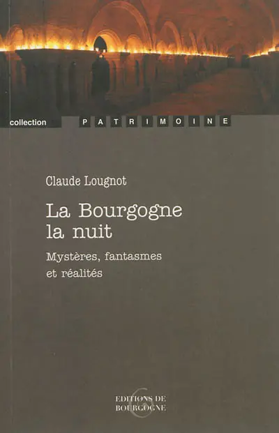 La Bourgogne la nuit : mystères, fantasmes et réalités