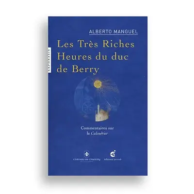 Les Très Riches Heures du duc de Berry : commentaires sur le calendrier (XVe siècle) : Musée Condé, Chantilly