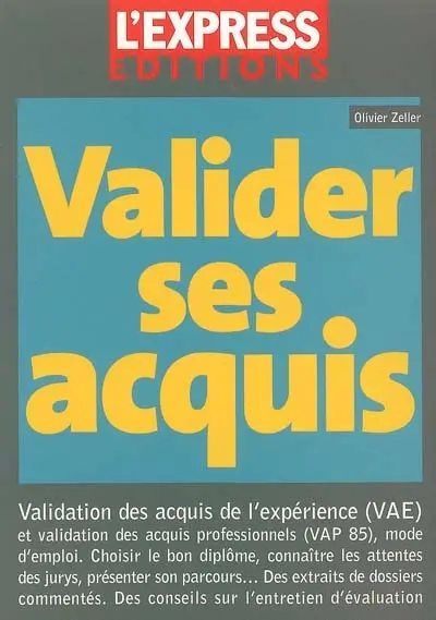 Valider ses acquis : validation des acquis de l'expérience (VAE) et validation des acquis professionnels (VAP 85), mode d'emploi