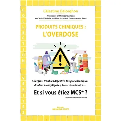 Produits chimiques, l'overdose : allergies, troubles digestifs, fatigue chronique, douleurs inexpliquées, trous de mémoire : et si vous étiez MCS ?