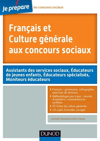 Français et culture générale aux concours sociaux : assistants des services sociaux, éducateurs de jeunes enfants, éducateurs spécialisés, moniteurs éducateurs