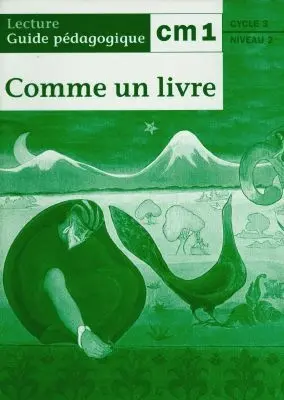 Comme un livre, lecture CM1, cycle 3 niveau 2 : guide pédagogique