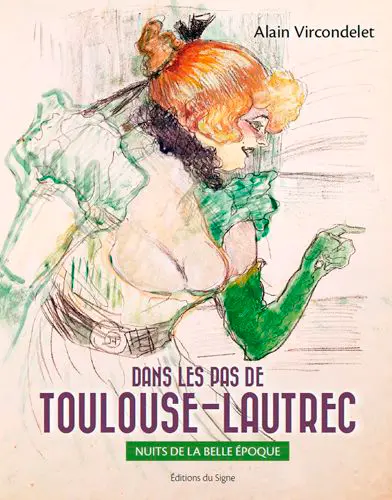 Dans les pas de Toulouse-Lautrec : nuits de la Belle Epoque