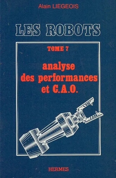 Les Robots. Vol. 6. Analyse des performances et CAO