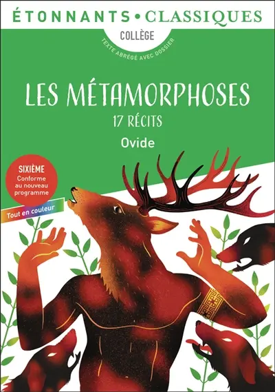 Les métamorphoses, 17 récits : collège, texte abrégé avec dossier : sixième, conforme au nouveau programme, tout en couleur