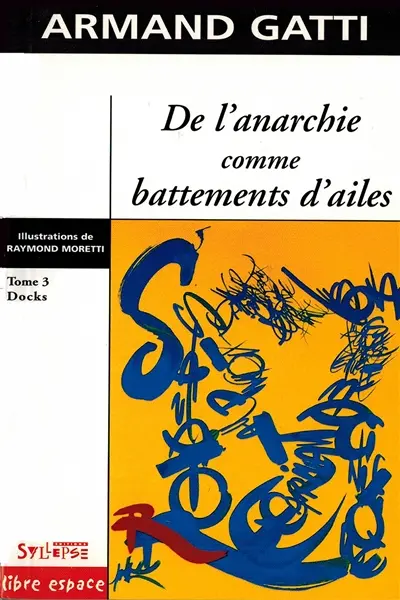 De l'anarchie comme battements d'ailes. Vol. 3. Docks : comment Sauveur Lusona mon grand-père a fait des docks du port de Marseille un jardin japonais (Entretiens avec le soleil sur le jour de sa mort)