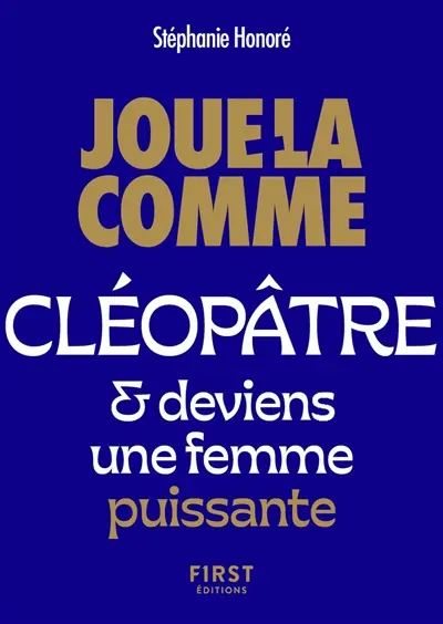 Joue-la comme Cléopâtre & deviens une femme puissante