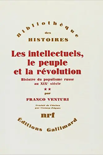 Les intellectuels, le peuple et la révolution : histoire du populisme russe au XIXe siècle. Vol. 2