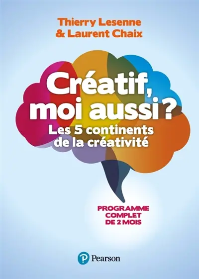 Créatif, moi aussi ? : les 5 continents de la créativité : programme complet de 2 mois