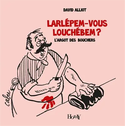 Larlépem-vous louchébem ? : l'argot des bouchers