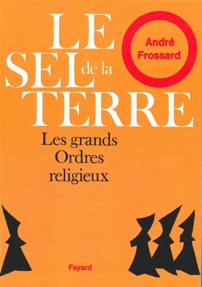 Le sel de la Terre : Les grands ordres religieux
