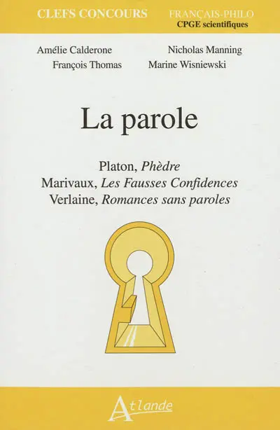 La parole : Platon, Phèdre ; Marivaux, Les fausses confidences ; Verlaine, Romances sans paroles