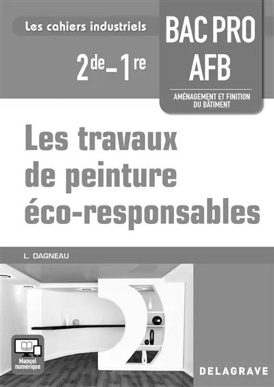 Les travaux de peinture éco-responsables : 2de, 1re bac pro BTS AFB aménagement et finition du bâtiment : livre du professeur