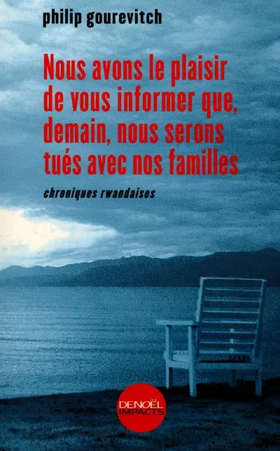 Nous avons le plaisir de vous informer que, demain, nous serons tués avec nos familles : chroniques rwandaises