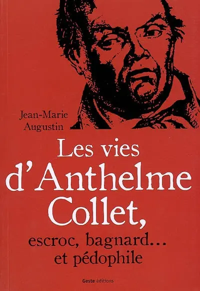 Les vies d'Anthelme Collet, escroc, bagnard et pédophile