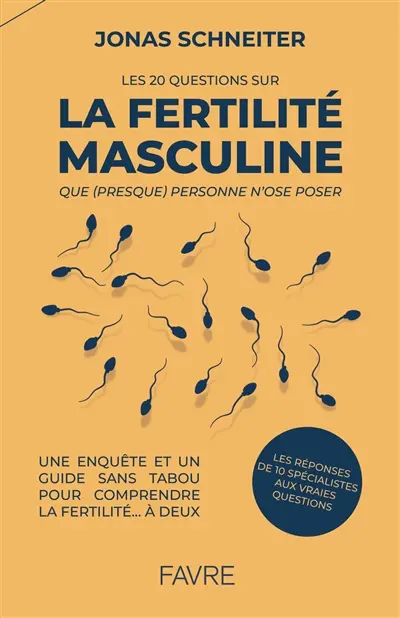 Les 20 questions sur la fertilité masculine que (presque) personne n'ose poser : une enquête et un guide sans tabou pour comprendre la fertilité... à deux : les réponses de 10 spécialistes aux vraies questions