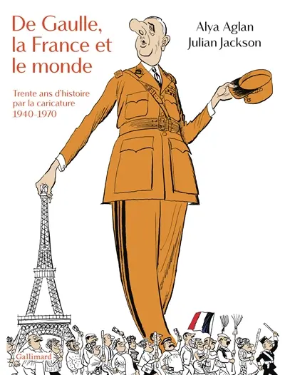 De Gaulle, la France et le monde : trente ans d'histoire par la caricature : 1940-1970