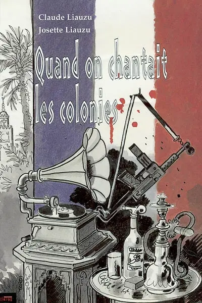 Quand on chantait les colonies : colonisation et culture populaire de 1830 à nos jours