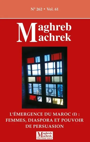 Maghreb Machrek, n° 262. L'émergence du Maroc (1) : femmes, diaspora et pouvoir de persuasion