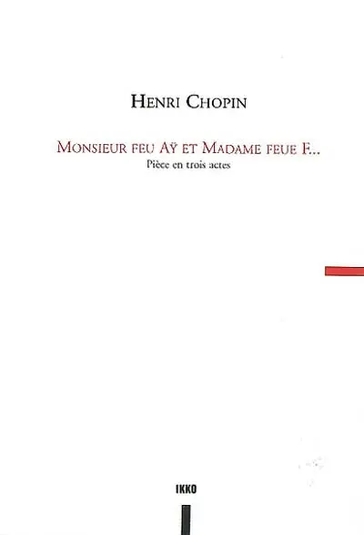 Monsieur feu Ay et Madame feue F... : pièce en trois tableaux