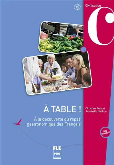 A table ! : à la découverte du repas gastronomique des Français : A2 et +