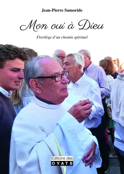 Mon oui à Dieu : florilège d'un chemin spirituel